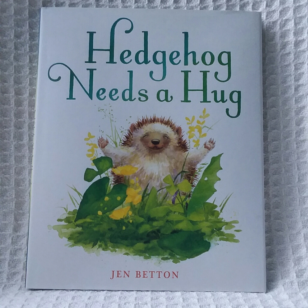 Hedgehog Needs A Hug Hardcover Children's Book